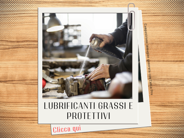 Lubrificanti grassi e protettivi